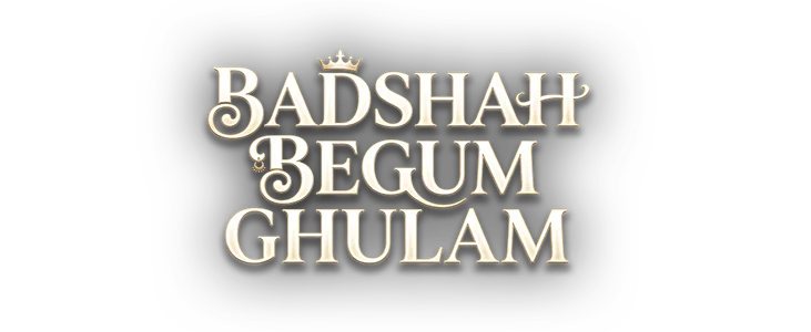 Title_Badshah, Begum, Ghulam